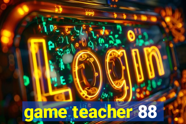 game teacher 88